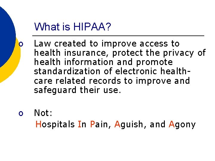What is HIPAA? o Law created to improve access to health insurance, protect the