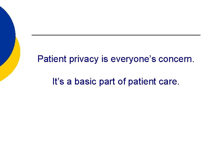 Patient privacy is everyone’s concern. It’s a basic part of patient care. 