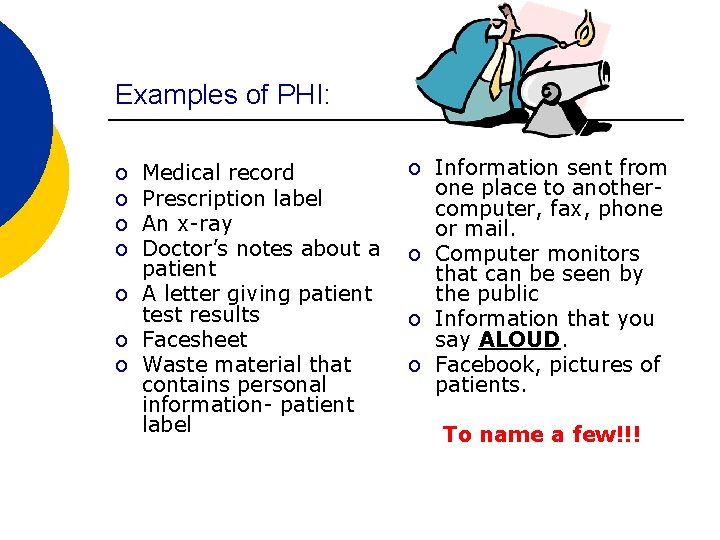 Examples of PHI: o o Medical record Prescription label An x-ray Doctor’s notes about