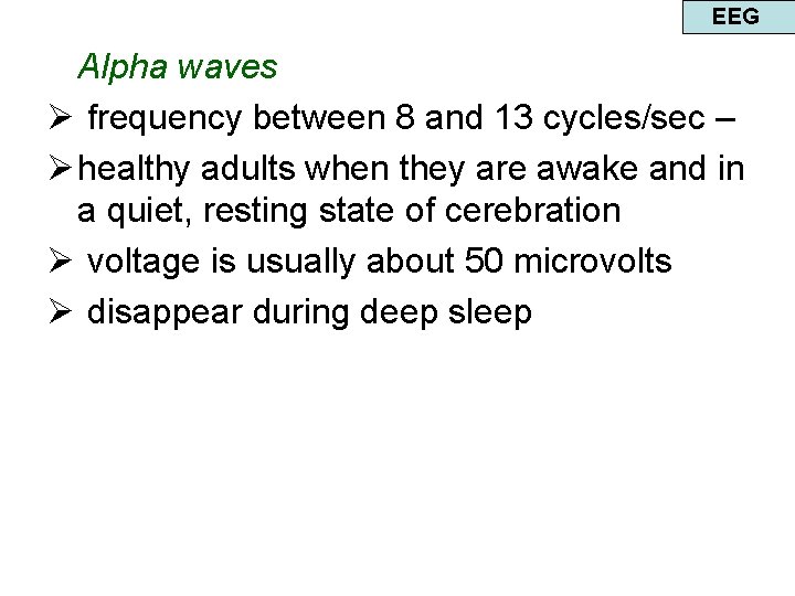 EEG Alpha waves Ø frequency between 8 and 13 cycles/sec – Ø healthy adults