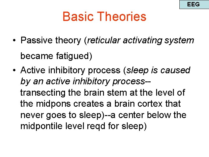 EEG Basic Theories • Passive theory (reticular activating system became fatigued) • Active inhibitory