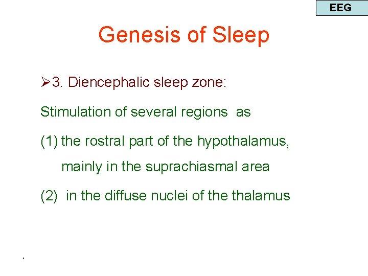 EEG Genesis of Sleep Ø 3. Diencephalic sleep zone: Stimulation of several regions as