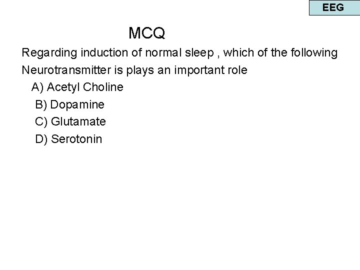 EEG MCQ Regarding induction of normal sleep , which of the following Neurotransmitter is