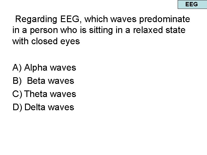 EEG Regarding EEG, which waves predominate in a person who is sitting in a