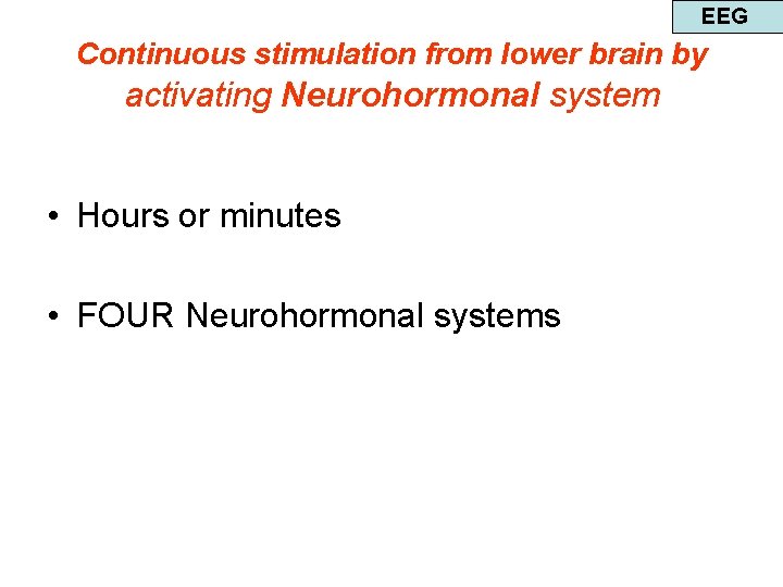 EEG Continuous stimulation from lower brain by activating Neurohormonal system • Hours or minutes