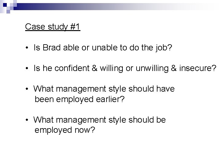 Case study #1 • Is Brad able or unable to do the job? •