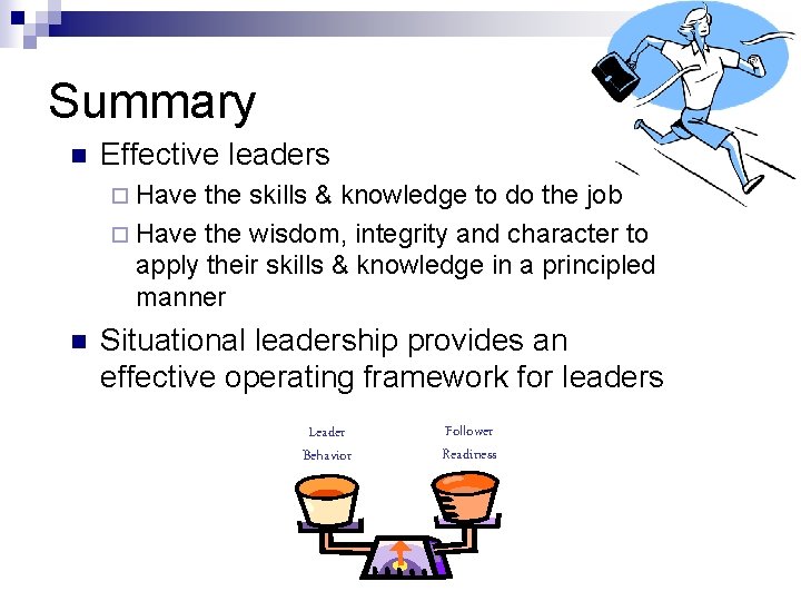 Summary n Effective leaders ¨ Have the skills & knowledge to do the job