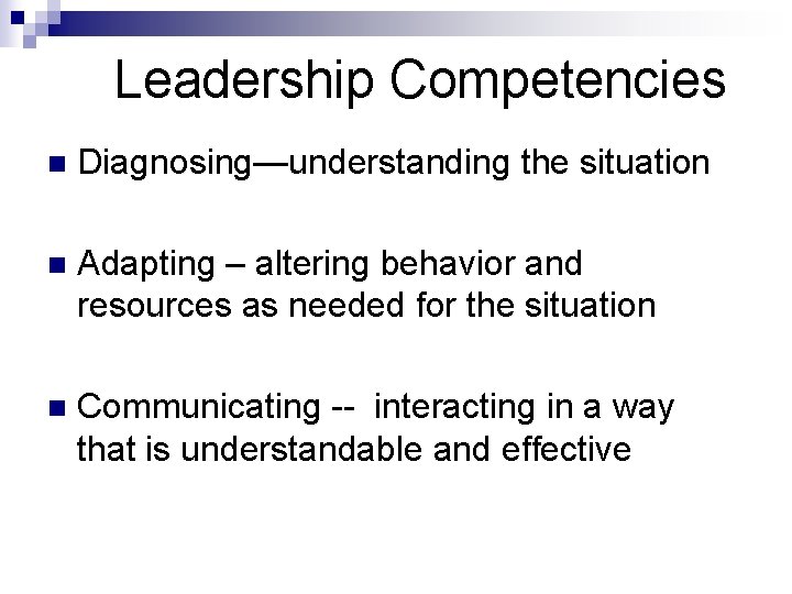 Leadership Competencies n Diagnosing—understanding the situation n Adapting – altering behavior and resources as