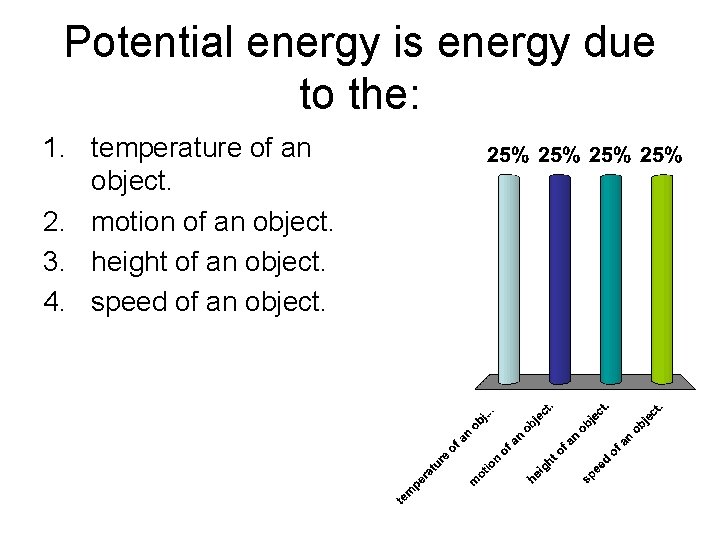 Potential energy is energy due to the: 1. temperature of an object. 2. motion