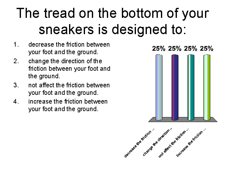 The tread on the bottom of your sneakers is designed to: 1. 2. 3.