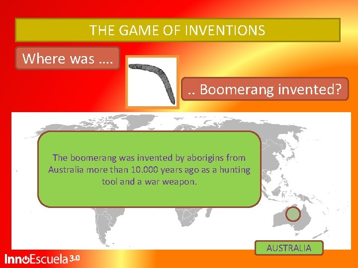 THE GAME OF INVENTIONS Where was …. . . Boomerang invented? The boomerang was THE GAME OF INVENTIONS Where was …. . . Boomerang invented? The boomerang was