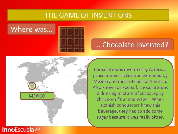 THE GAME OF INVENTIONS Where was…. . Chocolate invented? MEXICO 3. 0 Chocolate was THE GAME OF INVENTIONS Where was…. . Chocolate invented? MEXICO 3. 0 Chocolate was