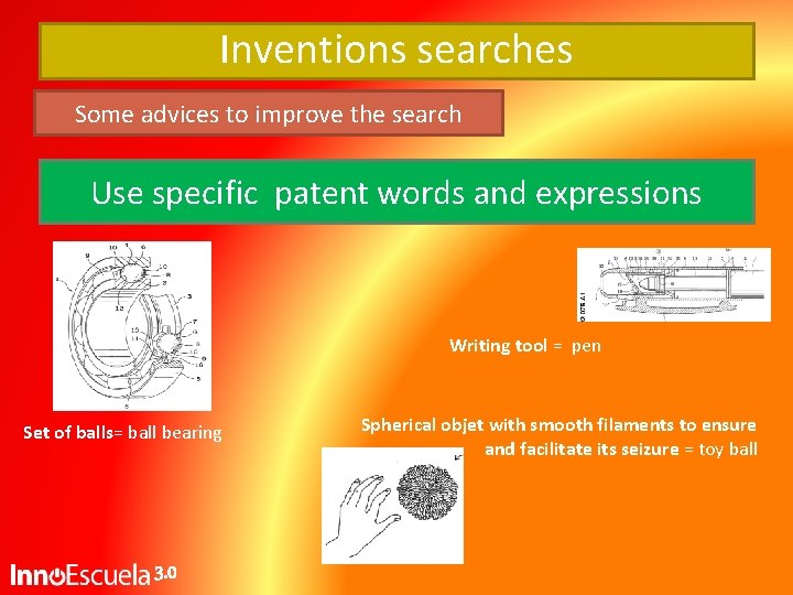 Inventions searches Some advices to improve the search Use specific patent words and expressions Inventions searches Some advices to improve the search Use specific patent words and expressions