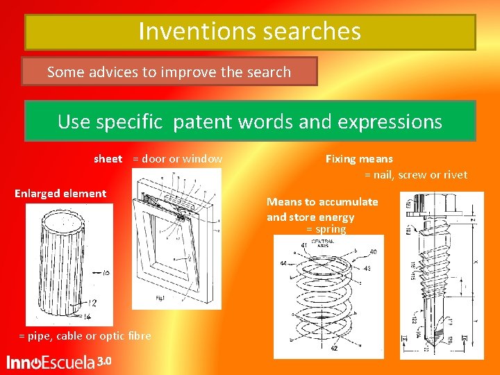 Inventions searches Some advices to improve the search Use specific patent words and expressions Inventions searches Some advices to improve the search Use specific patent words and expressions