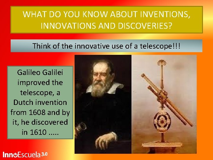 WHAT DO YOU KNOW ABOUT INVENTIONS, INNOVATIONS AND DISCOVERIES? Think of the innovative use WHAT DO YOU KNOW ABOUT INVENTIONS, INNOVATIONS AND DISCOVERIES? Think of the innovative use
