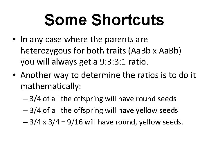 Some Shortcuts • In any case where the parents are heterozygous for both traits