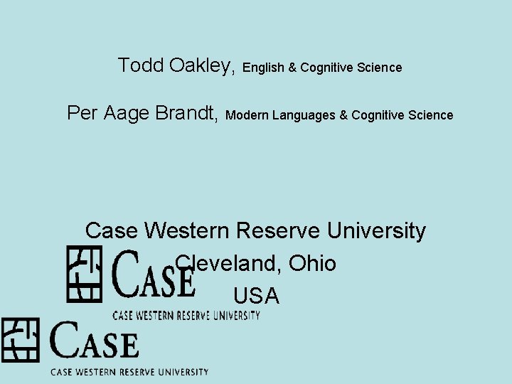 Todd Oakley, English & Cognitive Science Per Aage Brandt, Modern Languages & Cognitive Science