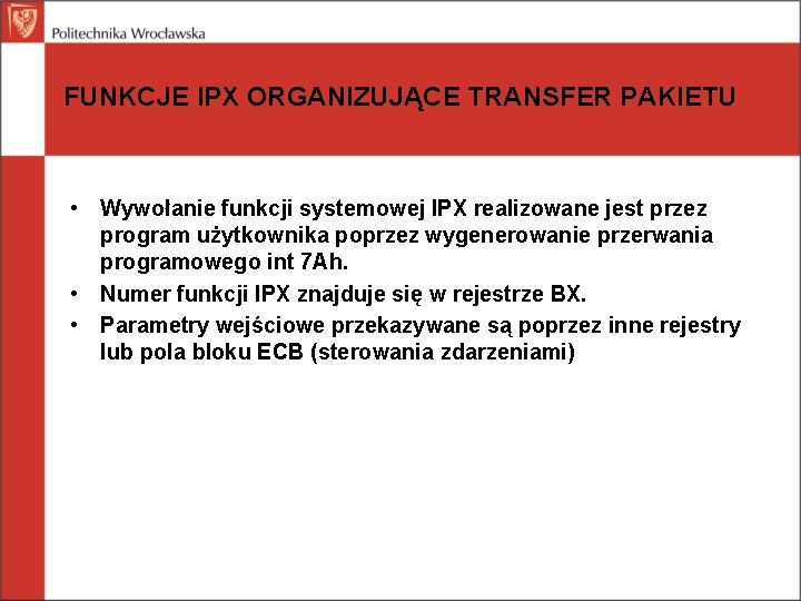 FUNKCJE IPX ORGANIZUJĄCE TRANSFER PAKIETU • Wywołanie funkcji systemowej IPX realizowane jest przez program