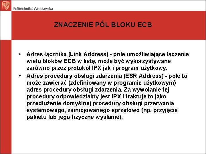 ZNACZENIE PÓL BLOKU ECB • Adres łącznika (Link Address) - pole umożliwiające łączenie wielu