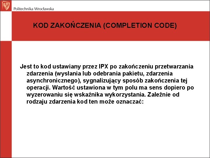 KOD ZAKOŃCZENIA (COMPLETION CODE) Jest to kod ustawiany przez IPX po zakończeniu przetwarzania zdarzenia