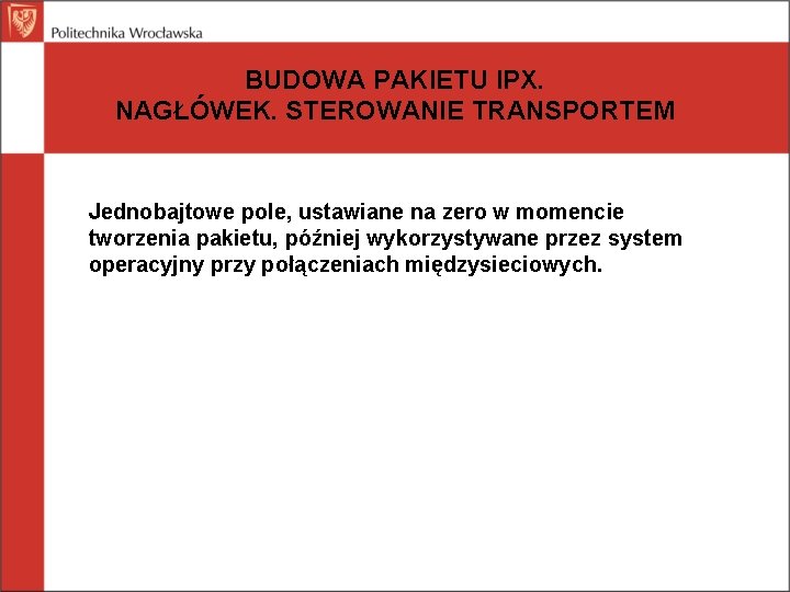 BUDOWA PAKIETU IPX. NAGŁÓWEK. STEROWANIE TRANSPORTEM Jednobajtowe pole, ustawiane na zero w momencie tworzenia