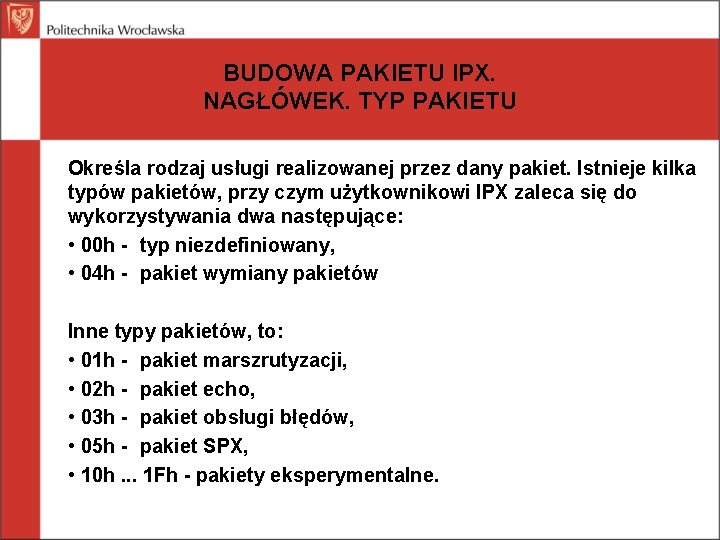 BUDOWA PAKIETU IPX. NAGŁÓWEK. TYP PAKIETU Określa rodzaj usługi realizowanej przez dany pakiet. Istnieje