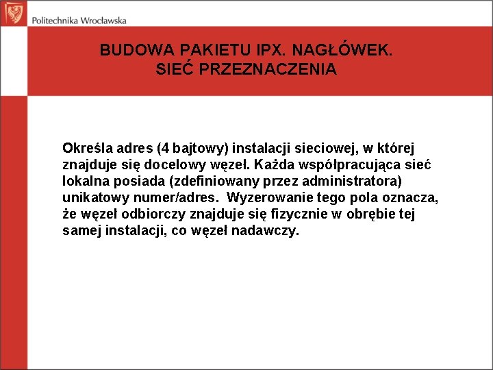 BUDOWA PAKIETU IPX. NAGŁÓWEK. SIEĆ PRZEZNACZENIA Określa adres (4 bajtowy) instalacji sieciowej, w której