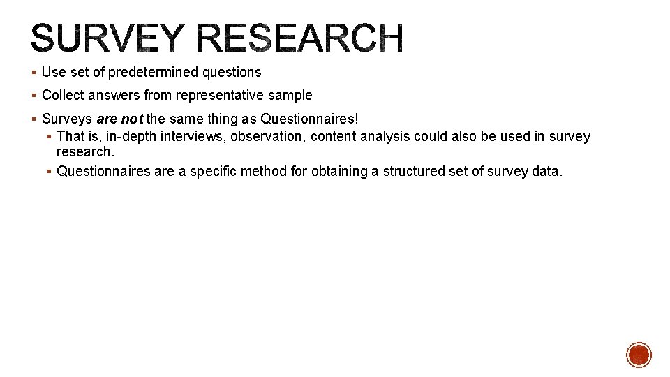 § Use set of predetermined questions § Collect answers from representative sample § Surveys