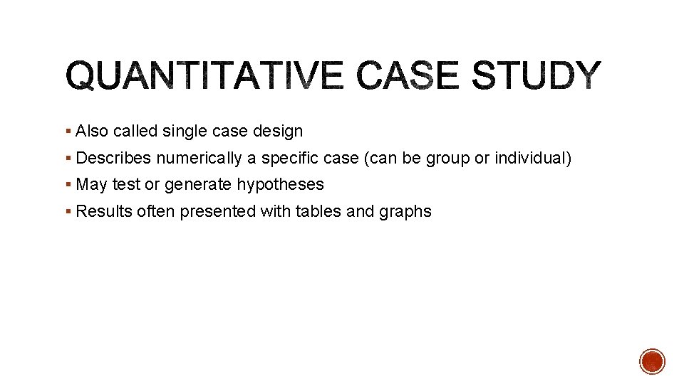 § Also called single case design § Describes numerically a specific case (can be