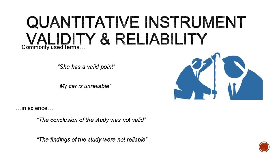 Commonly used terms… “She has a valid point” “My car is unreliable” …in science…