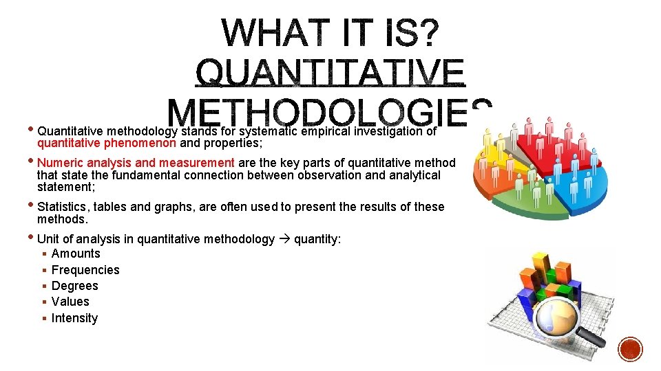  • Quantitative methodology stands for systematic empirical investigation of quantitative phenomenon and properties;