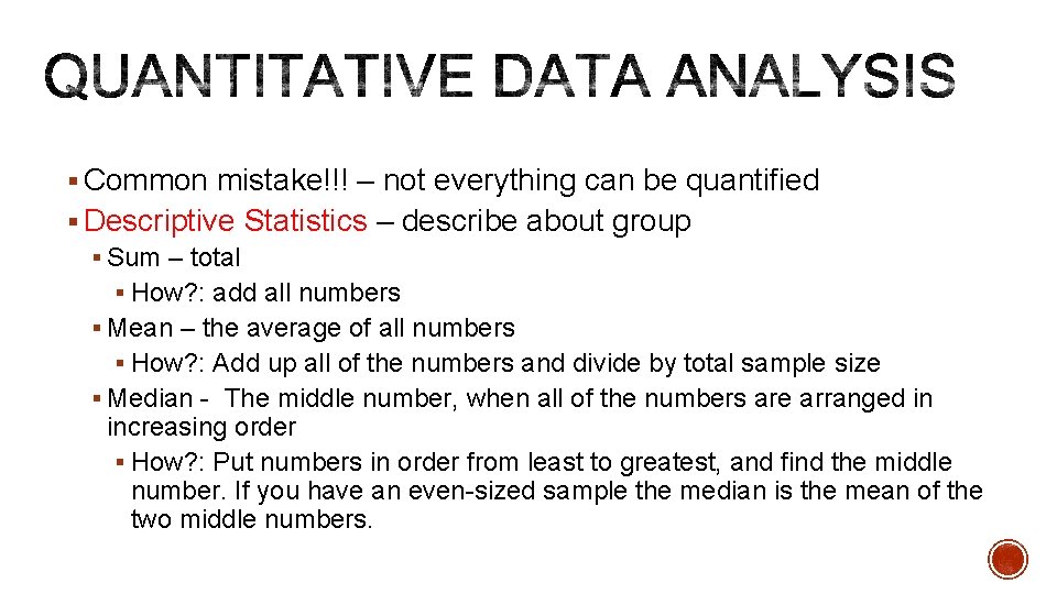 § Common mistake!!! – not everything can be quantified § Descriptive Statistics – describe