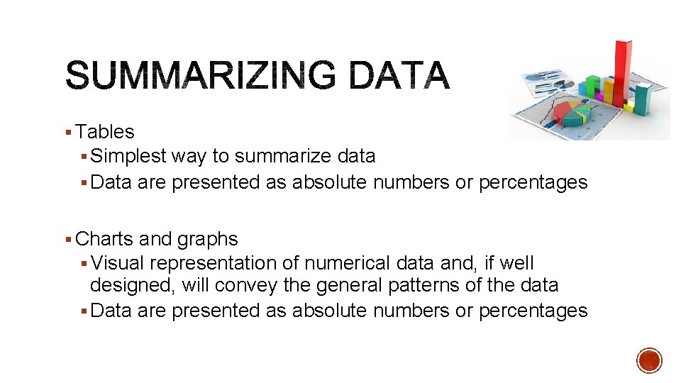 § Tables § Simplest way to summarize data § Data are presented as absolute