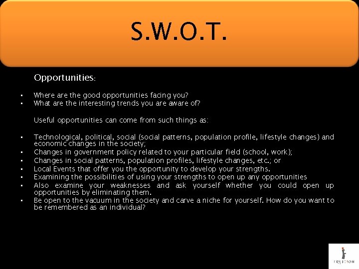 S. W. O. T. Opportunities: • • Where are the good opportunities facing you?