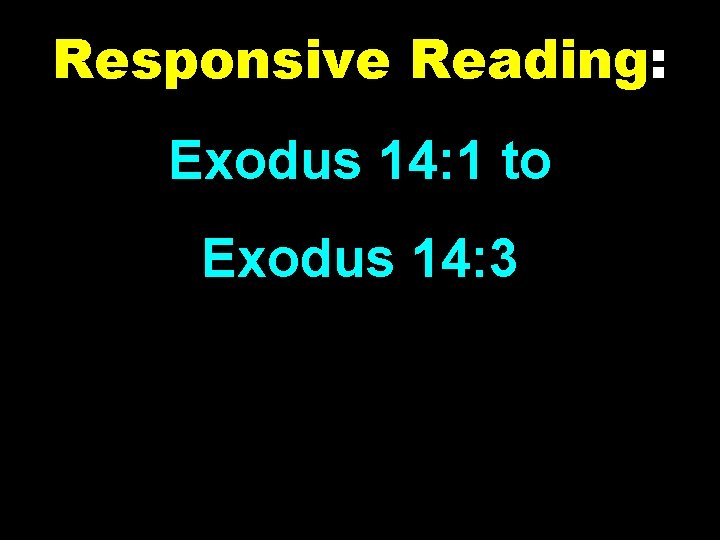 Responsive Reading: Exodus 14: 1 to Exodus 14: 3 