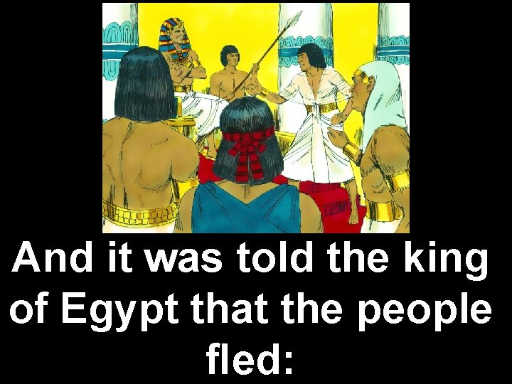 And it was told the king of Egypt that the people ﬂed: 