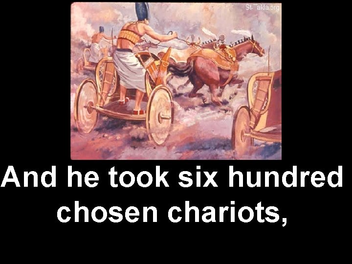 And he took six hundred chosen chariots, 