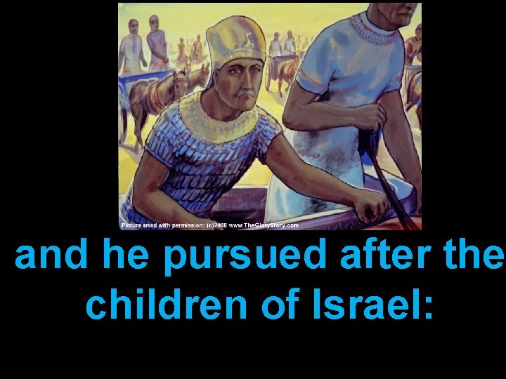and he pursued after the children of Israel: 