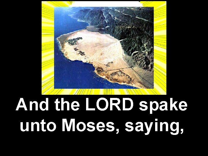 And the LORD spake unto Moses, saying, 