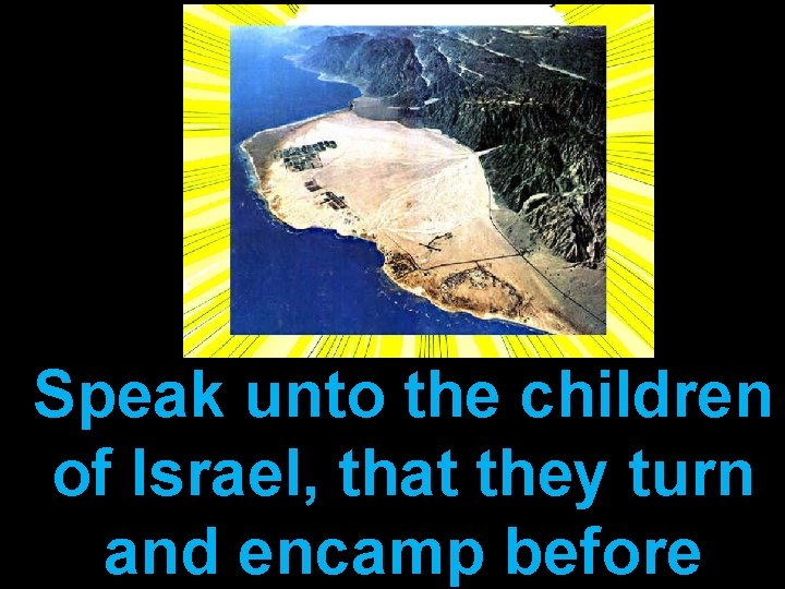 Speak unto the children of Israel, that they turn and encamp before 