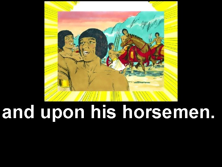 and upon his horsemen. 