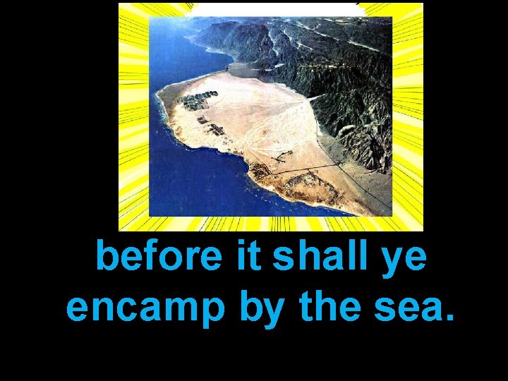 before it shall ye encamp by the sea. 