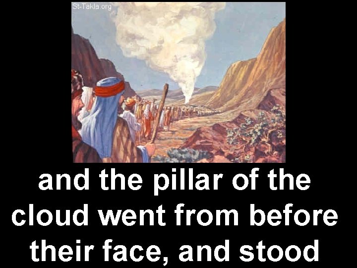 and the pillar of the cloud went from before their face, and stood 