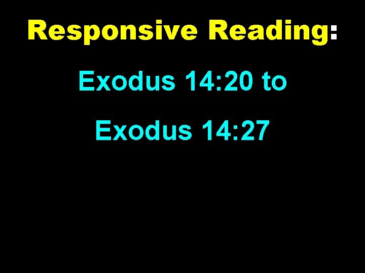 Responsive Reading: Exodus 14: 20 to Exodus 14: 27 