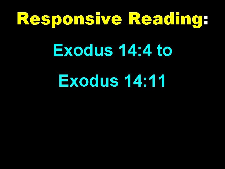 Responsive Reading: Exodus 14: 4 to Exodus 14: 11 