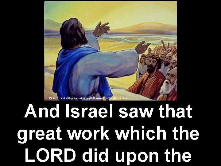 And Israel saw that great work which the LORD did upon the 