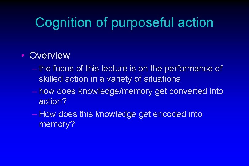 Cognition of purposeful action • Overview – the focus of this lecture is on