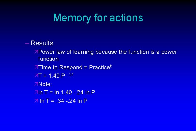 Memory for actions – Results äPower law of learning because the function is a