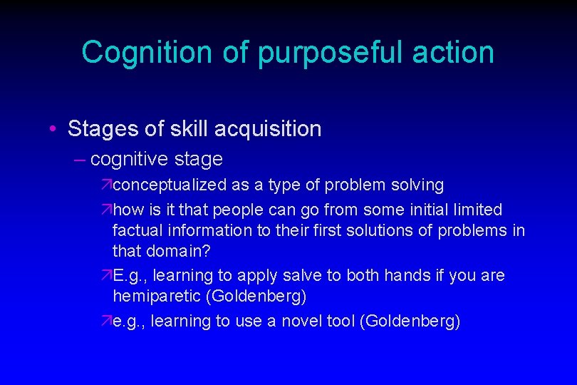 Cognition of purposeful action • Stages of skill acquisition – cognitive stage äconceptualized as