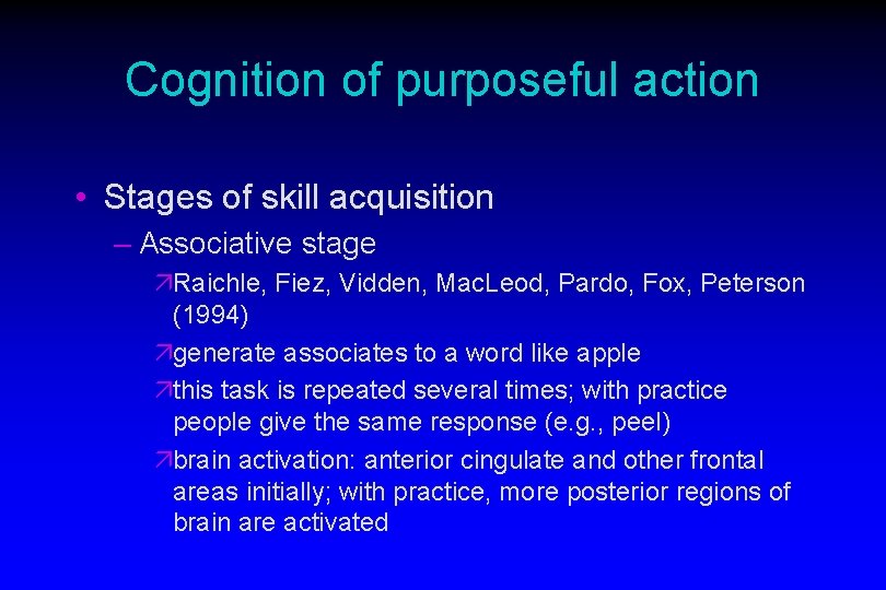 Cognition of purposeful action • Stages of skill acquisition – Associative stage äRaichle, Fiez,